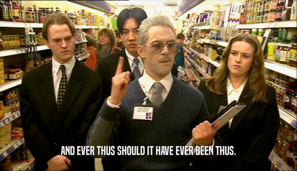 AND EVER THUS SHOULD IT HAVE EVER BEEN THUS.  