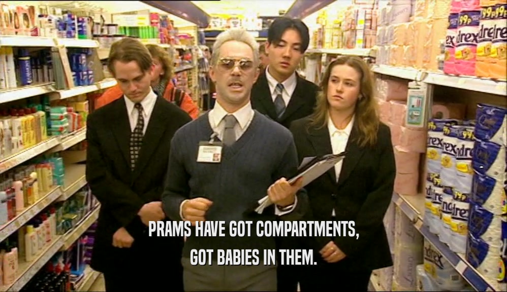PRAMS HAVE GOT COMPARTMENTS, GOT BABIES IN THEM. 