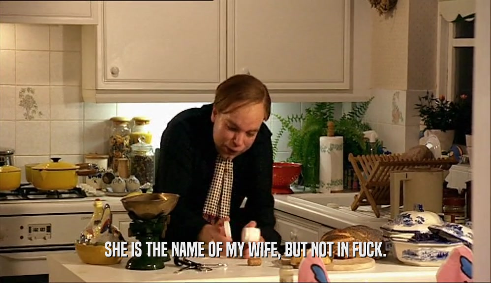 SHE IS THE NAME OF MY WIFE, BUT NOT IN FUCK.  
