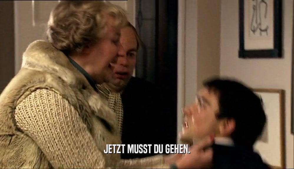 JETZT MUSST DU GEHEN.  