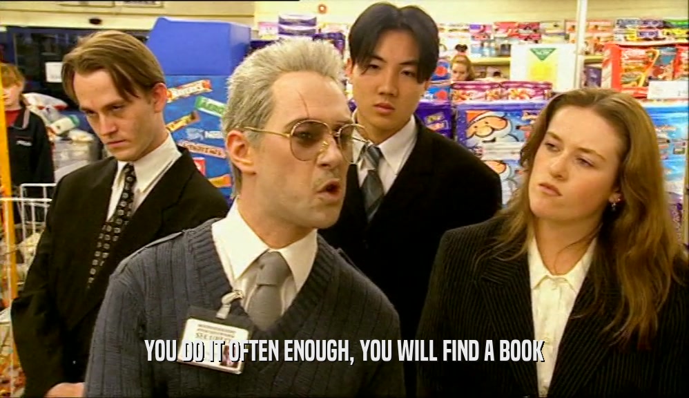 YOU DO IT OFTEN ENOUGH, YOU WILL FIND A BOOK  