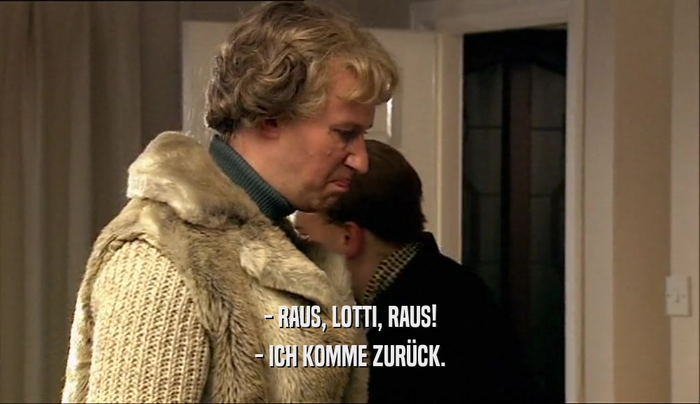 - RAUS, LOTTI, RAUS! - ICH KOMME ZUR