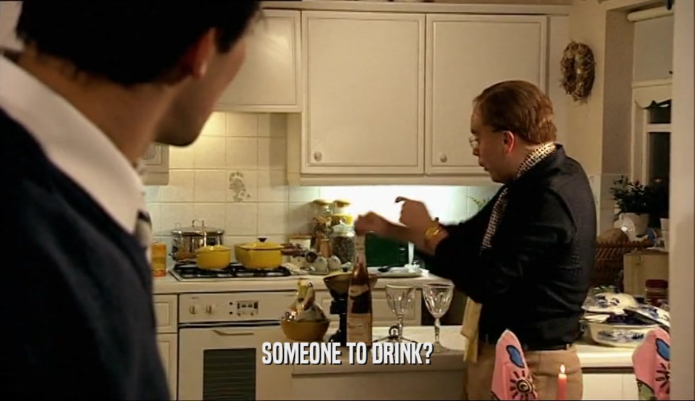 SOMEONE TO DRINK?  