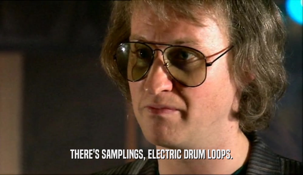 THERE'S SAMPLINGS, ELECTRIC DRUM LOOPS.  