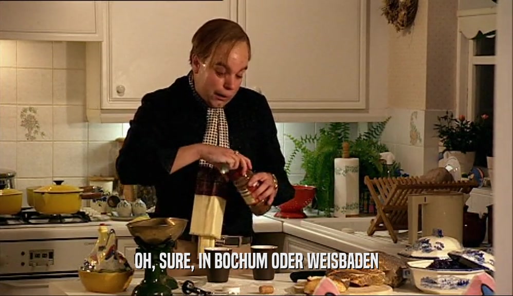 OH, SURE, IN BOCHUM ODER WEISBADEN  
