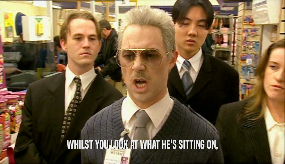 WHILST YOU LOOK AT WHAT HE'S SITTING ON,  