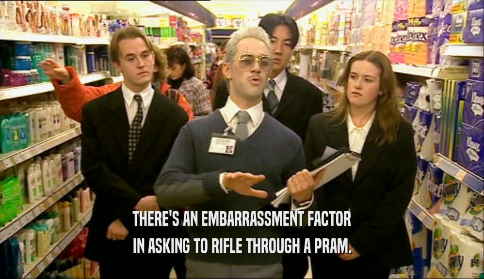 THERE'S AN EMBARRASSMENT FACTOR IN ASKING TO RIFLE THROUGH A PRAM. 