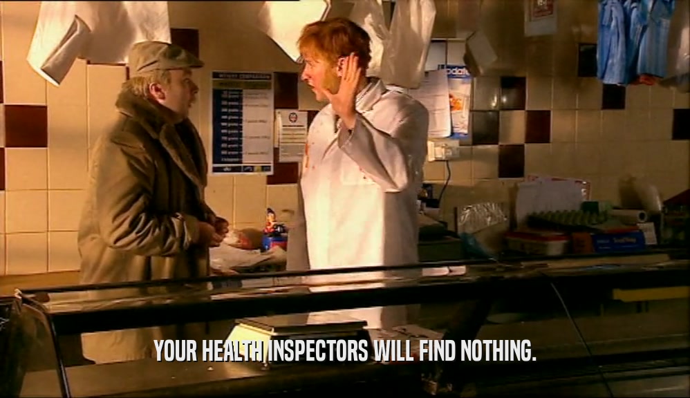 YOUR HEALTH INSPECTORS WILL FIND NOTHING.
  