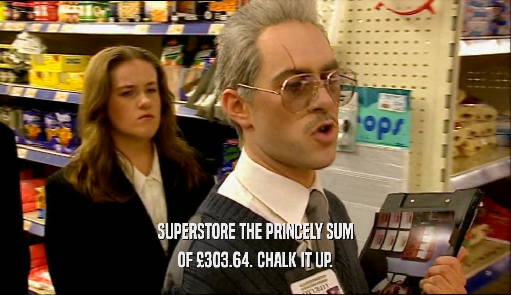 SUPERSTORE THE PRINCELY SUM OF 
