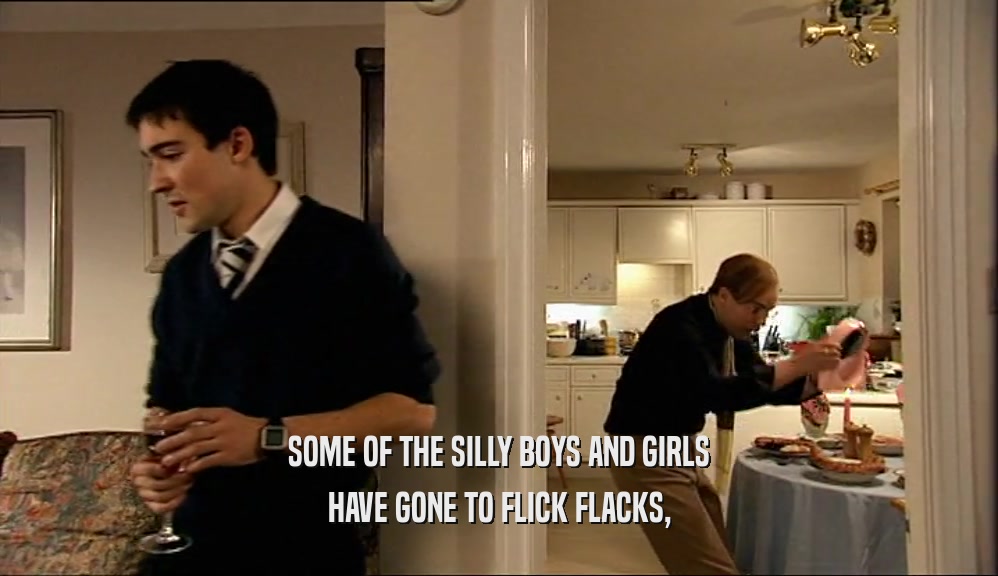 SOME OF THE SILLY BOYS AND GIRLS HAVE GONE TO FLICK FLACKS, 