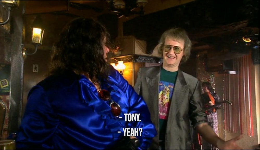 - TONY. - YEAH? 