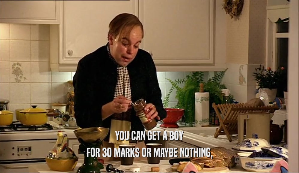 YOU CAN GET A BOY FOR 30 MARKS OR MAYBE NOTHING, 