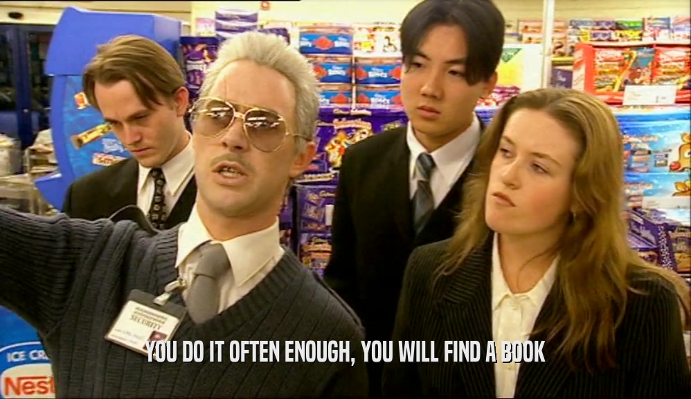 YOU DO IT OFTEN ENOUGH, YOU WILL FIND A BOOK  