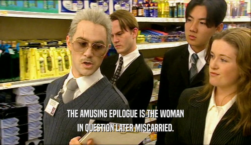 THE AMUSING EPILOGUE IS THE WOMAN IN QUESTION LATER MISCARRIED. 