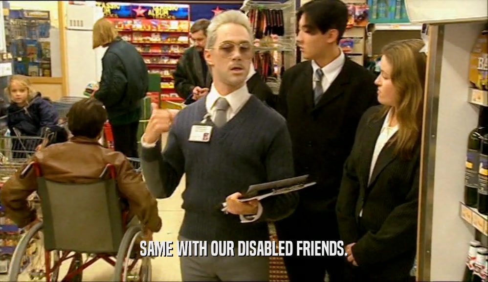 SAME WITH OUR DISABLED FRIENDS.  