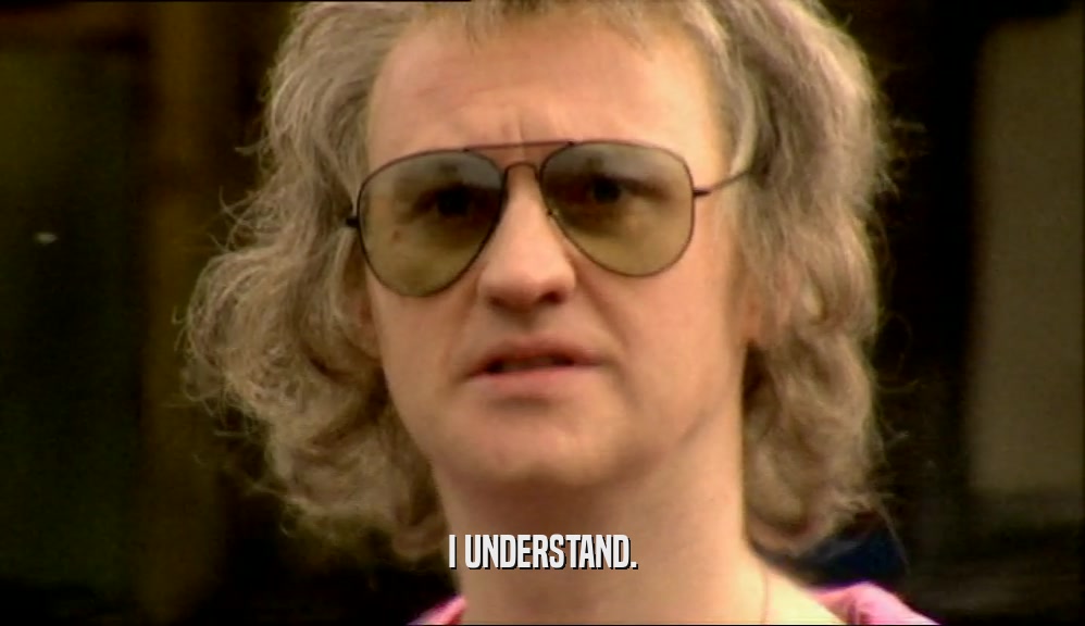 I UNDERSTAND.  