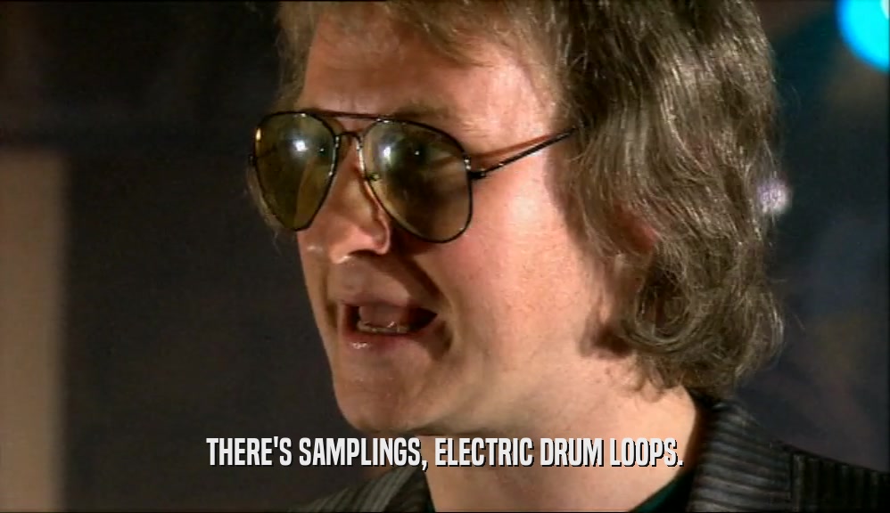 THERE'S SAMPLINGS, ELECTRIC DRUM LOOPS.  