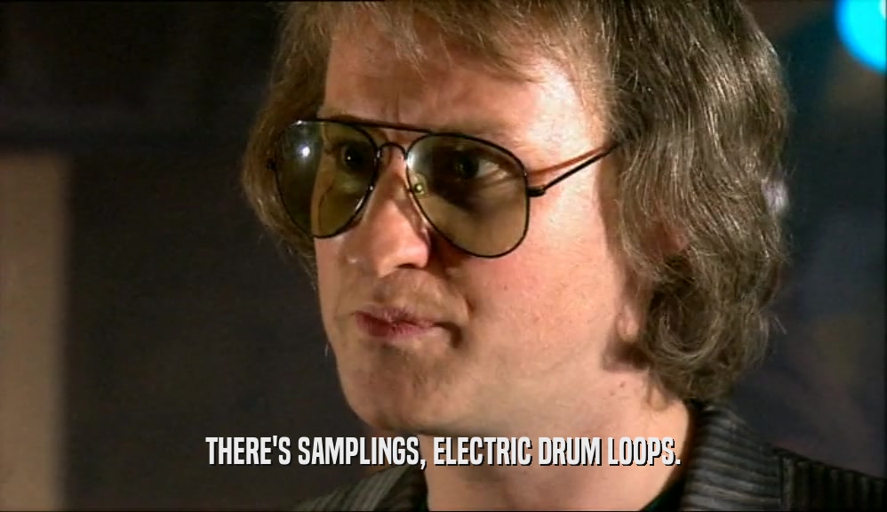 THERE'S SAMPLINGS, ELECTRIC DRUM LOOPS.  