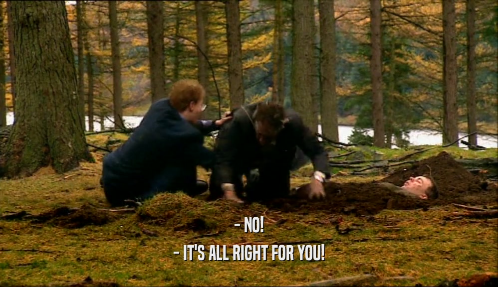 - NO! - IT'S ALL RIGHT FOR YOU! 