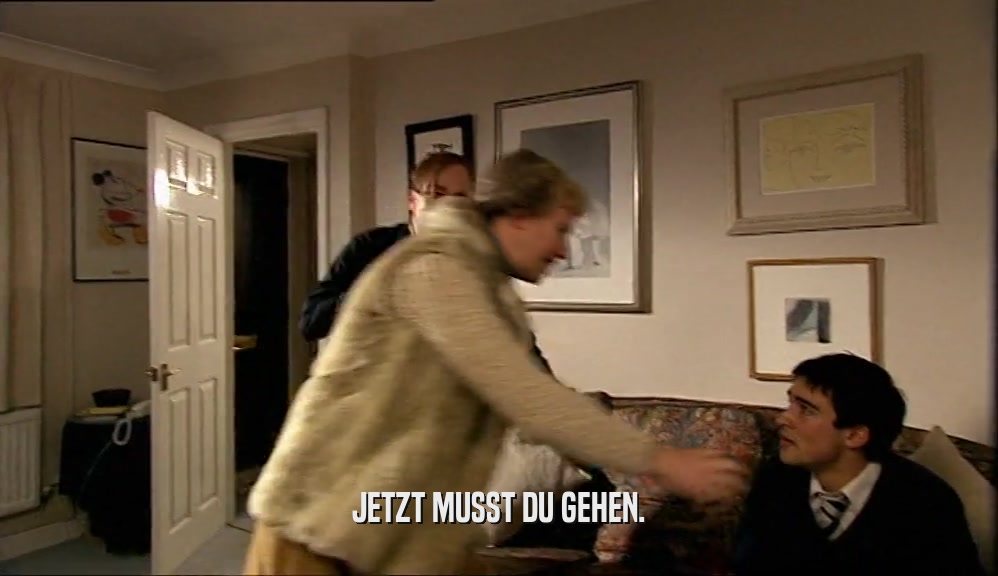 JETZT MUSST DU GEHEN.  