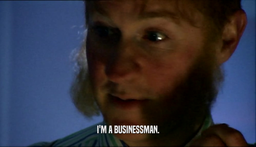 I'M A BUSINESSMAN.  