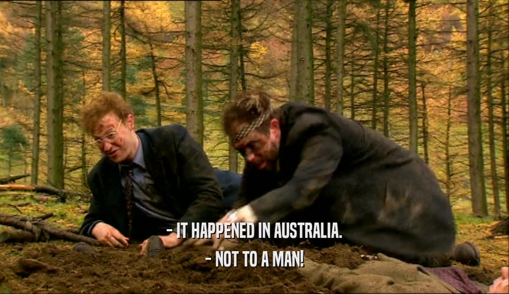 - IT HAPPENED IN AUSTRALIA.
 - NOT TO A MAN!
 