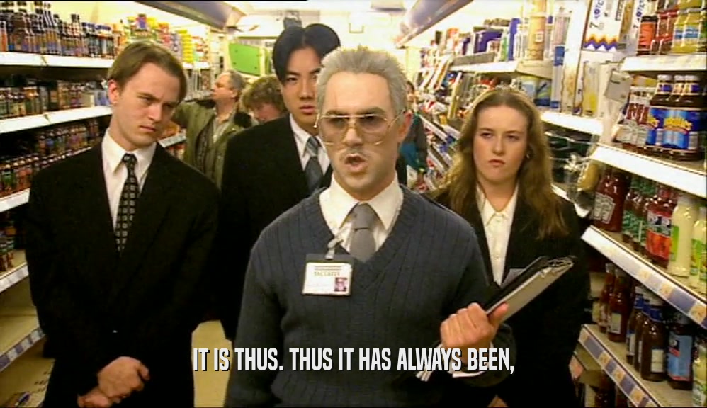IT IS THUS. THUS IT HAS ALWAYS BEEN,  