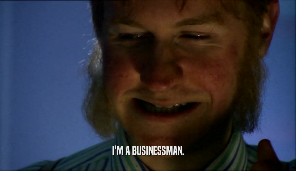 I'M A BUSINESSMAN.  