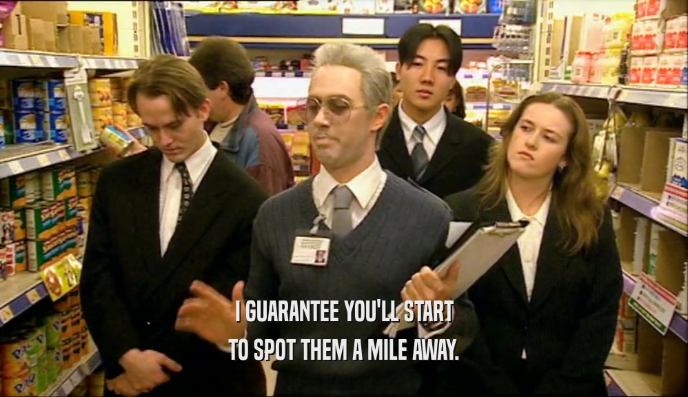 I GUARANTEE YOU'LL START TO SPOT THEM A MILE AWAY. 