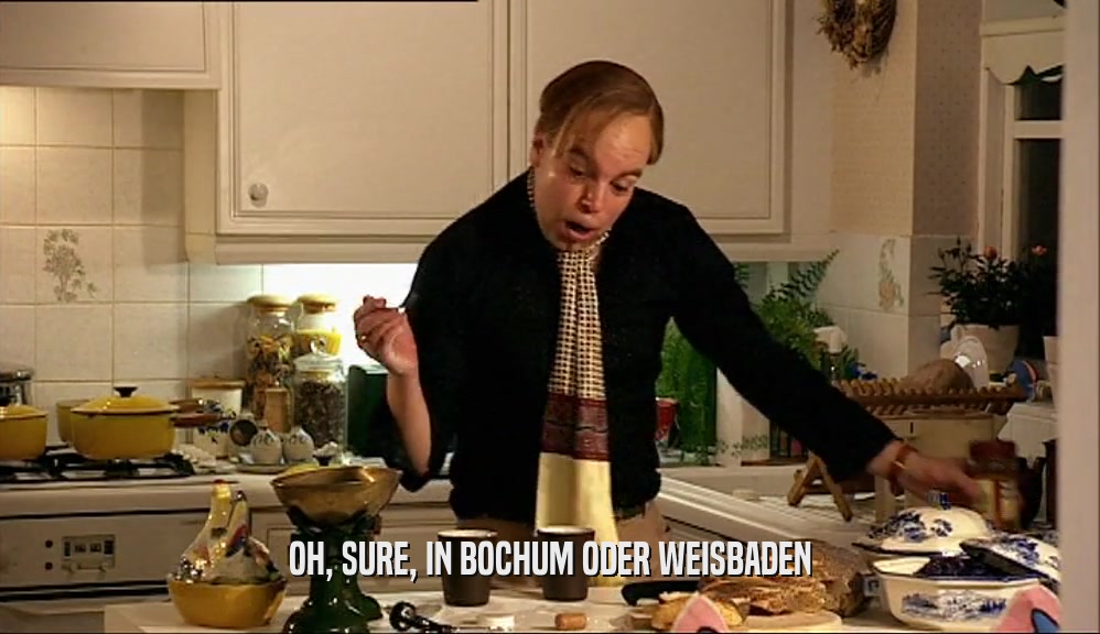 OH, SURE, IN BOCHUM ODER WEISBADEN  