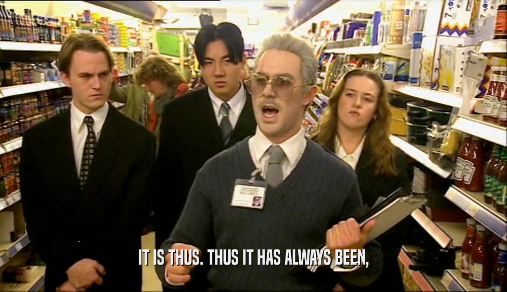 IT IS THUS. THUS IT HAS ALWAYS BEEN,  