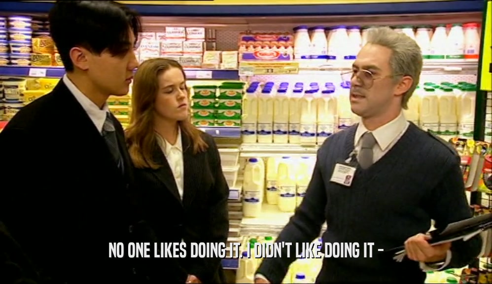 NO ONE LIKES DOING IT. I DIDN'T LIKE DOING IT -  