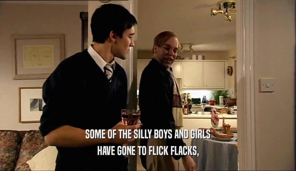 SOME OF THE SILLY BOYS AND GIRLS HAVE GONE TO FLICK FLACKS, 