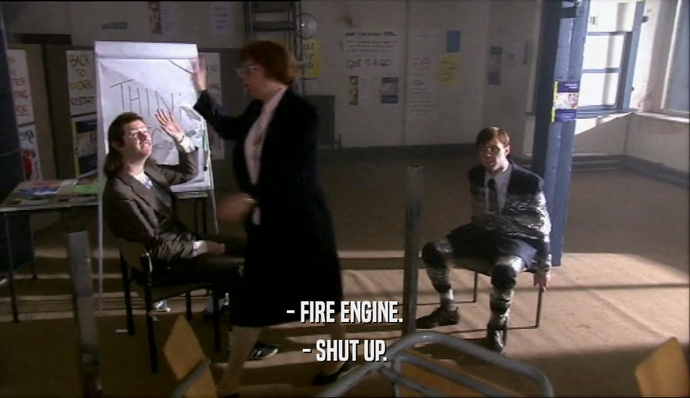 - FIRE ENGINE. - SHUT UP. 