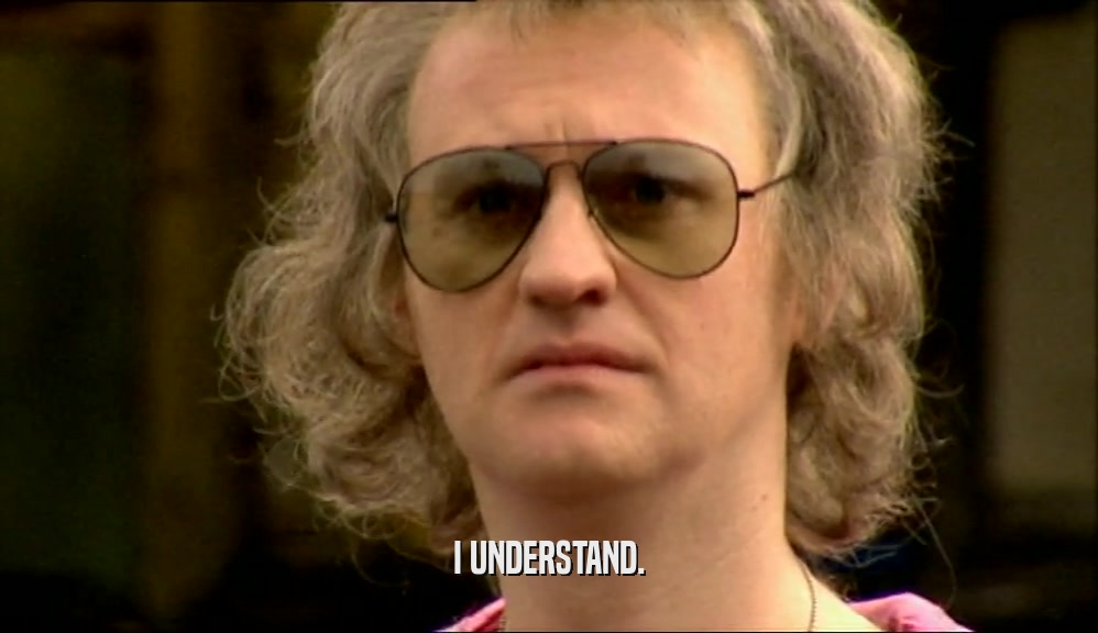 I UNDERSTAND.  