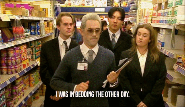 I WAS IN BEDDING THE OTHER DAY.  