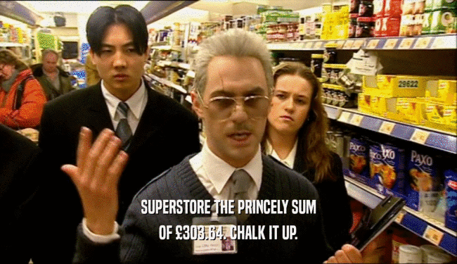 SUPERSTORE THE PRINCELY SUM OF 