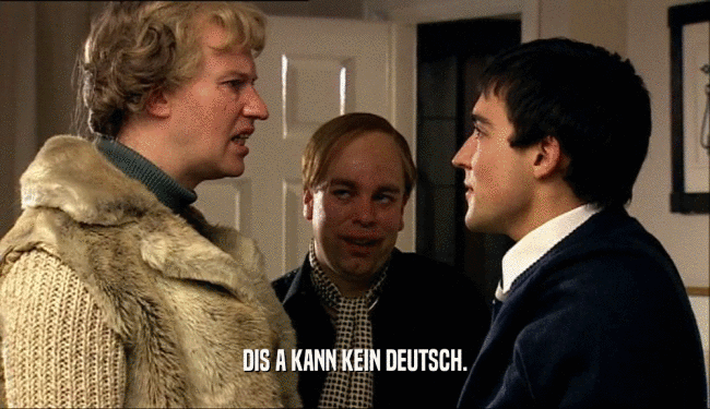 DIS A KANN KEIN DEUTSCH.  