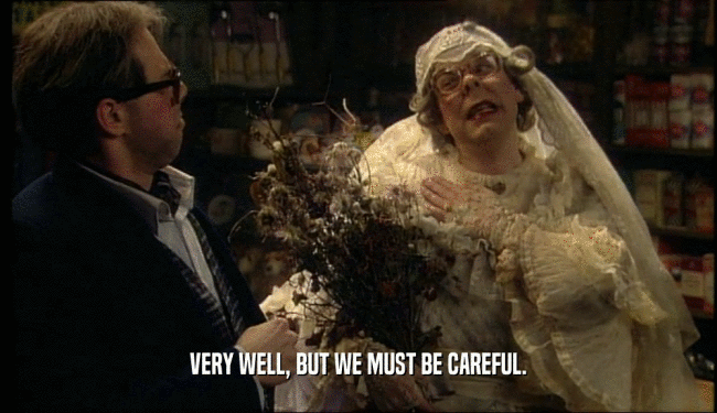 VERY WELL, BUT WE MUST BE CAREFUL.  