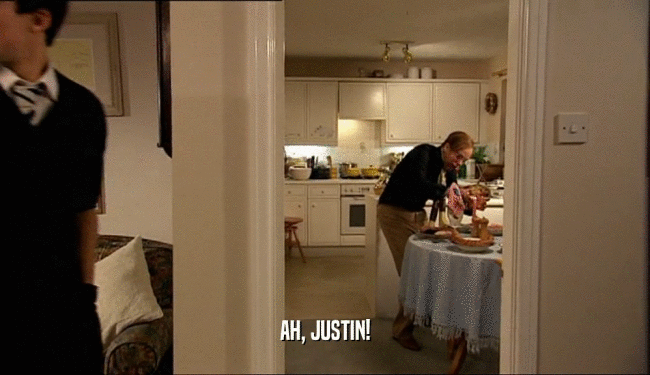 AH, JUSTIN!  
