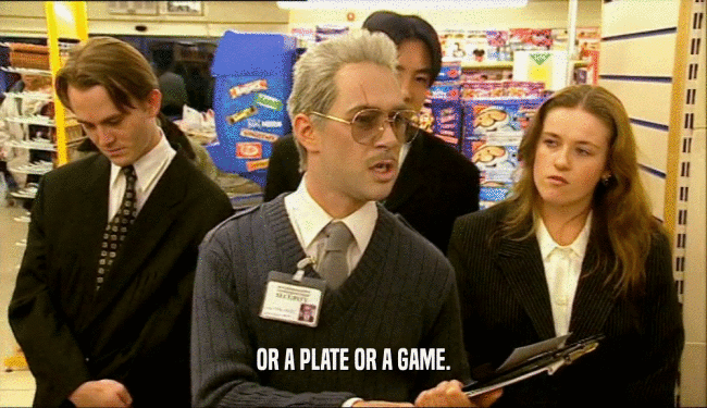 OR A PLATE OR A GAME.  
