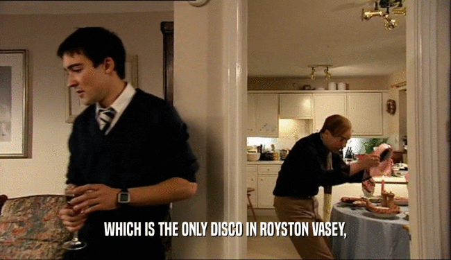 WHICH IS THE ONLY DISCO IN ROYSTON VASEY,  