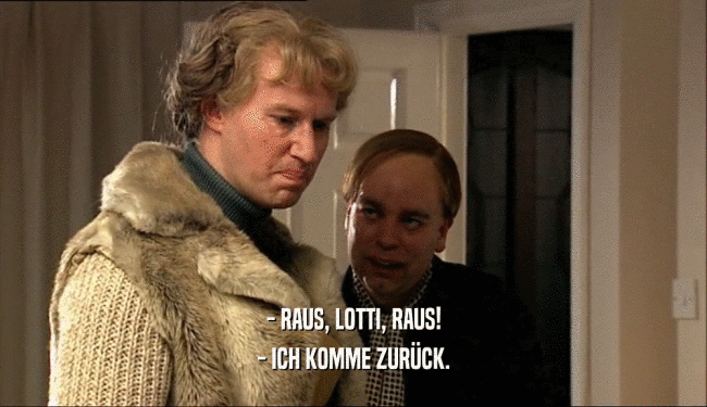 - RAUS, LOTTI, RAUS! - ICH KOMME ZUR