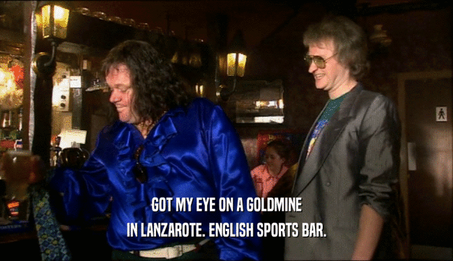GOT MY EYE ON A GOLDMINE
 IN LANZAROTE. ENGLISH SPORTS BAR.
 