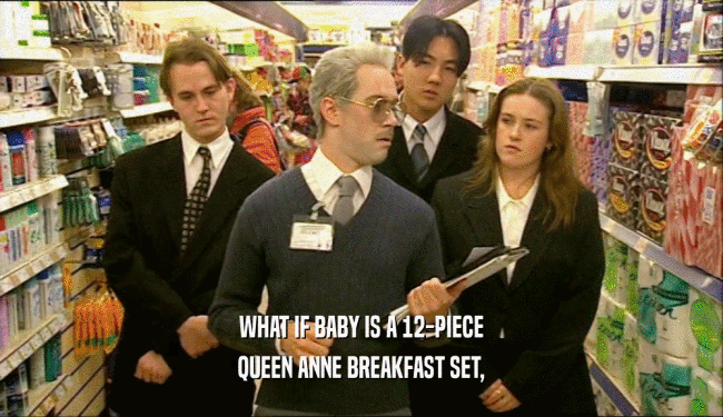 WHAT IF BABY IS A 12-PIECE
 QUEEN ANNE BREAKFAST SET,
 