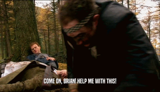 COME ON, BRIAN! HELP ME WITH THIS!
  
