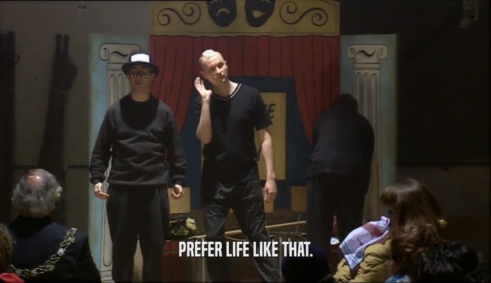 PREFER LIFE LIKE THAT.  