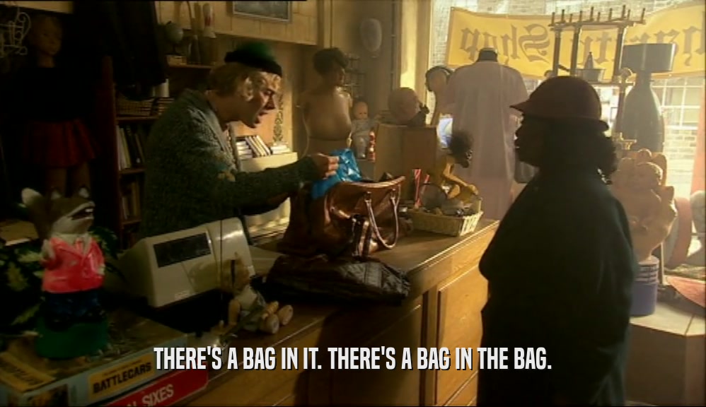 THERE'S A BAG IN IT. THERE'S A BAG IN THE BAG.
  
