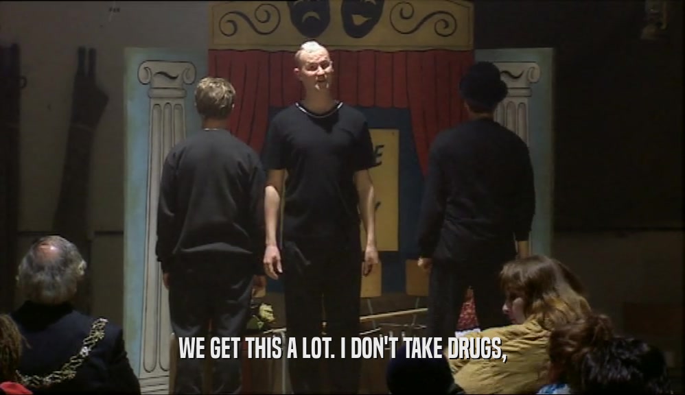 WE GET THIS A LOT. I DON'T TAKE DRUGS,  