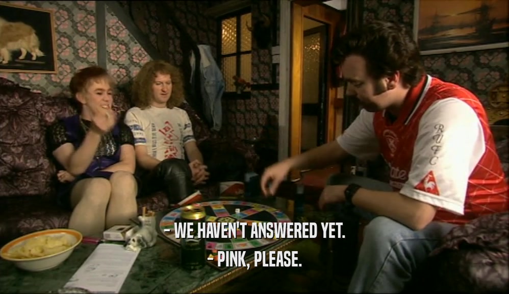 - WE HAVEN'T ANSWERED YET. - PINK, PLEASE. 
